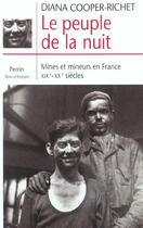 Couverture du livre « Le Peuple De La Nuit ; Mines Et Mineurs En France Xix-Xx Siecles » de Diana Cooper-Richet aux éditions Perrin