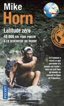 Couverture du livre « Latitude zéro ; 40 000 km pour partir à la rencontre du monde » de Mike Horn aux éditions Pocket