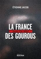 Couverture du livre « La France des gourous : Journal d'un infiltré » de Etienne Jacob aux éditions Rocher