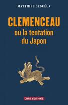 Couverture du livre « Clémenceau ou la tentation du Japon » de Matthieu Seguela aux éditions Cnrs Editions