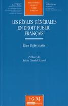 Couverture du livre « Les règles générales en droit public français Tome 268 » de Elise Untermaier aux éditions Lgdj