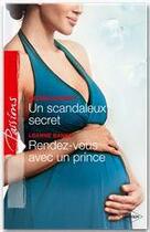 Couverture du livre « Un scandaleux secret ; rendez-vous avec un prince » de Kathie Denosky et Leanne Banks aux éditions Harlequin