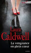 Couverture du livre « La vengeance en plein coeur » de Laura Caldwell aux éditions Harlequin