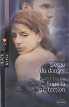 Couverture du livre « L'étau du danger ; sous ta protection » de Adrianne Lee et B. J. Daniels aux éditions Harlequin
