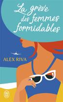 Couverture du livre « La grève des femmes formidables » de Alex Riva aux éditions J'ai Lu