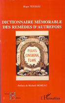 Couverture du livre « Dictionnaire mémorable des remèdes d'autrefois » de Roger Teyssou aux éditions L'harmattan