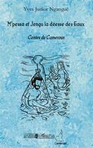 Couverture du livre « M'pessa et Jengu la déesse des eaux ; contes du Cameroun » de Yves Junior Ngangue aux éditions L'harmattan