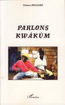 Couverture du livre « Parlons kwakum » de Francois Belliard aux éditions Editions L'harmattan