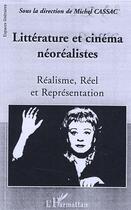 Couverture du livre « Litterature et cinema neorealistes - realisme, reel et representation » de Michel Cassac aux éditions Editions L'harmattan