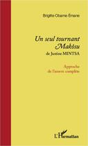 Couverture du livre « <em>un seul tournant makosu</em> de justine mintsa - approche de l'oeuvre complete » de Obame Emane Brigitte aux éditions Editions L'harmattan