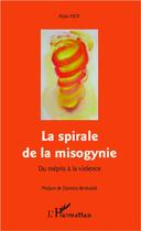 Couverture du livre « La spirale de la misogynie ; du mépris à la violence » de Alain Piot aux éditions L'harmattan