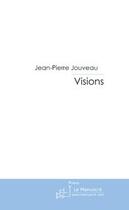 Couverture du livre « Visions » de Jouveau-J aux éditions Le Manuscrit