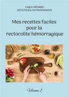 Couverture du livre « Mes recettes faciles pour la rectocolite hÃ©morragique t.1 » de Cedric Menard aux éditions Books On Demand