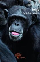 Couverture du livre « Jorge, le super bonobo » de Darien Heurse aux éditions Edilivre