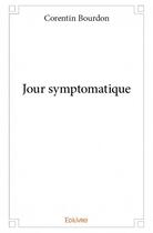 Couverture du livre « Jour symptomatique » de Corentin Bourdon aux éditions Edilivre
