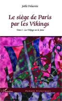 Couverture du livre « Le siège de Paris par les Vikings t.1 ; les Vikings sur la Seine » de Joelle Delacroix aux éditions L'harmattan