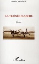 Couverture du livre « La traînée blanche » de Francois Raimondi aux éditions Editions L'harmattan