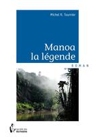 Couverture du livre « Manoa la légende » de Michel R. Tournier aux éditions Societe Des Ecrivains