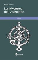 Couverture du livre « Les mystères de l'astrolabe » de Robert Arnault aux éditions Publibook