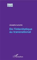 Couverture du livre « De l'interétatique au transnational » de Josepha Laroche aux éditions L'harmattan