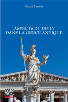 Couverture du livre « Aspects du divin dans la Grèce antique » de Gerard Lambin aux éditions L'harmattan