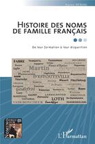 Couverture du livre « Histoire des noms de famille français : de leur formation à leur disparition » de Xavier Deniau aux éditions L'harmattan