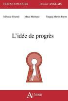 Couverture du livre « L'idée de progrès » de Tanguy Martin-Payen et Maud Michaud et Melanie Cournil aux éditions Atlande Editions