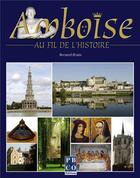 Couverture du livre « Amboise au fil de l'histoire » de Bernard Briais aux éditions Pbco