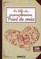 Couverture du livre « La bible des monochromes au point de croix » de Brigitte Roquemont et Madeleine Dupuis aux éditions Editions Esi