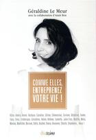 Couverture du livre « Comme elles, entreprenez votre vie ! » de Geraldine Le Meur aux éditions Diateino