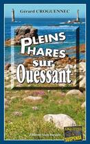 Couverture du livre « Pleins phares sur Ouessant » de Gerard Croguennec aux éditions Bargain