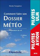 Couverture du livre « Comment faire son dossier météo : préparation du vol (2e édition) » de Nicolas Yourgaince aux éditions Cepadues