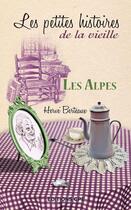 Couverture du livre « Les petites histoires de la vieille ; les Alpes » de Herve Berteaux aux éditions Communication Presse Edition