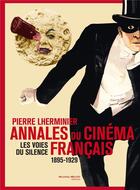 Couverture du livre « Annales du cinéma français ; 1895-1929 ; les voies du silence » de Pierre Lherminier aux éditions Nouveau Monde