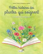 Couverture du livre « Petites histoires des plantes qui soignent » de Alexandra Jeuillard et Cecilia Thibaut aux éditions Grenouille