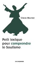 Couverture du livre « Petit lexique pour comprendre le soufisme » de Clara Murner aux éditions Erick Bonnier
