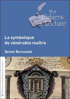 Couverture du livre « La symbolique du vénérable maître » de Daniel Beresniak aux éditions Mes Cahiers De Lecture