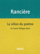 Couverture du livre « Le sillon du poème ; en lisant Philippe Beck » de Jacques Ranciere aux éditions Nous