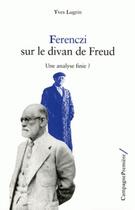 Couverture du livre « Ferenzci sur le divan de Freud ; une analyse finie? » de Yves Lugrin aux éditions Camino Verde