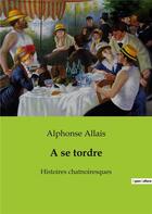 Couverture du livre « A se tordre - histoires chatnoiresques » de Alphonse Allais aux éditions Culturea