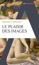 Couverture du livre « Le plaisir des images » de Maxime Coulombe aux éditions Alpha