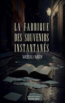 Couverture du livre « La fabrique des souvenirs instantanés » de Vassili Nady aux éditions Editions Maia