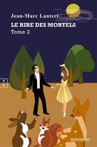 Couverture du livre « Le rire des mortels : traité d'hilaristique Tome 2 » de Jean-Marc Lanteri aux éditions Complicites