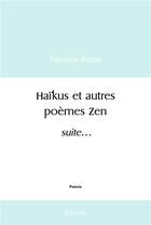 Couverture du livre « Haikus et autres poemes zen - suite... » de Rojas Nicolas aux éditions Edilivre