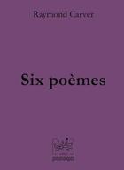 Couverture du livre « Six poemes » de Raymond Carver aux éditions Pneumatiques