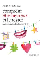 Couverture du livre « Comment être heureux et le rester ; augmentez votre bonjeur de 40% ! » de Sonja Lyubomirsky aux éditions Marabout