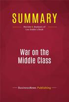 Couverture du livre « Summary: War on the Middle Class : Review and Analysis of Lou Dobbs's Book » de Businessnews Publish aux éditions Political Book Summaries