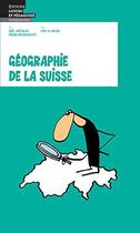 Couverture du livre « Géographie de la Suisse » de Mix & Remix et Joël Chételat et Pierre Dessemontet aux éditions Lep
