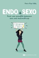 Couverture du livre « Endo & Sexo : Avoir une sexualité épanouie avec une endométriose » de Morgane Carlier et Marie-Rose Gales aux éditions Courrier Du Livre