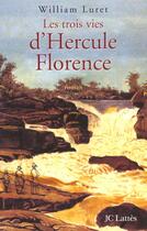 Couverture du livre « Les trois vies de Hercule Florence » de William Luret aux éditions Lattes